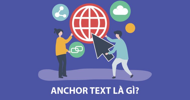 Thuật ngữ Anchor Text là gì? Vai trò của Anchor Text trong SEO